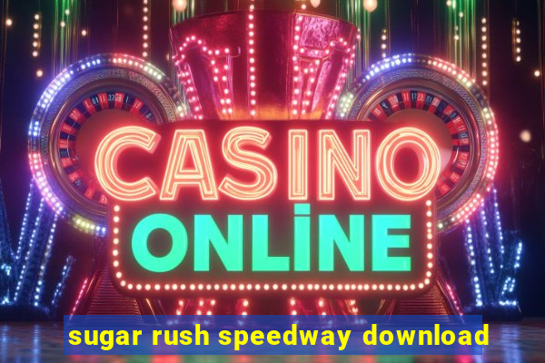 sugar rush speedway download